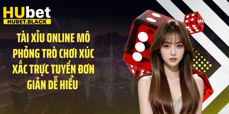 Tài xỉu online mô phỏng trò chơi xúc xắc trực tuyến đơn giản dễ hiểu